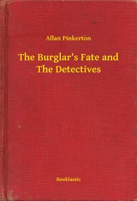 The Burglar's Fate and The Detectives - Allan Pinkerton - ebook