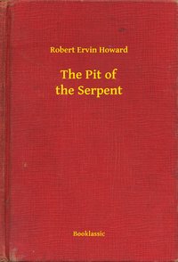 The Pit of the Serpent - Robert Ervin Howard - ebook