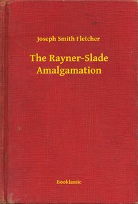 The Rayner-Slade Amalgamation - Joseph Smith Fletcher - ebook
