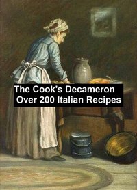 The Cook's Decameronover 200 Italian recipes - Mrs. W. G. Waters - ebook