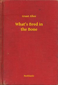 What's Bred in the Bone - Grant Allen - ebook