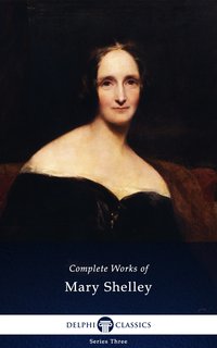Delphi Complete Works of Mary Shelley (Illustrated) - Mary Shelley - ebook