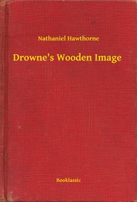Drowne's Wooden Image - Nathaniel Hawthorne - ebook