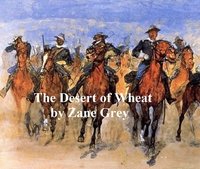 The Desert of Wheat - Zane Grey - ebook