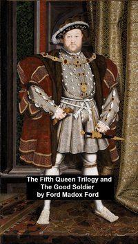 The Fifth Queen Trilogy and The Good Soldier - Ford Madox Ford - ebook