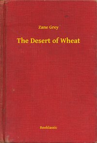 The Desert of Wheat - Zane Grey - ebook