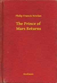 The Prince of Mars Returns - Philip Francis Nowlan - ebook
