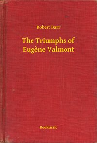 The Triumphs of Eugène Valmont - Robert Barr - ebook