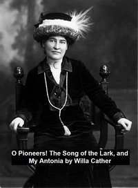 O Pioneers! The Song of the Lark, and My Antonia - Willa Cather - ebook