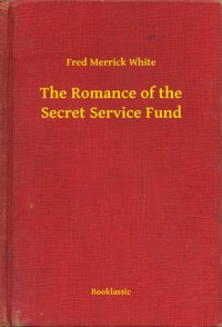 The Romance of the Secret Service Fund - Fred Merrick White - ebook