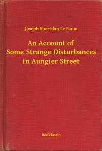 An Account of Some Strange Disturbances in Aungier Street - Joseph Sheridan Le Fanu - ebook