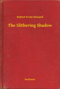 The Slithering Shadow - Robert Ervin Howard - ebook