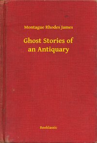 Ghost Stories of an Antiquary - Montague Rhodes James - ebook