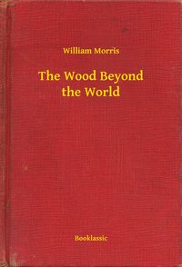 The Wood Beyond the World - William Morris - ebook