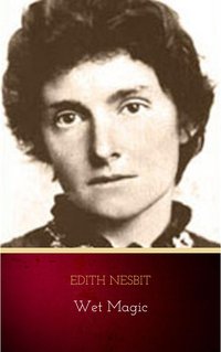 Wet Magic - Edith Nesbit - ebook