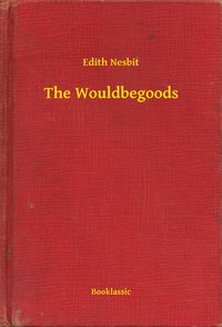 The Wouldbegoods - Edith Nesbit - ebook
