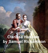 Clarissa Harlowe or the History of a Young Lady, the longest novel in the English language, all 9 volumes in a single file - Samuel Richardson - ebook