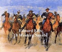 Edward Ellis: 18 western novels - Edward Ellis - ebook