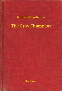 The Gray Champion - Nathaniel Hawthorne - ebook