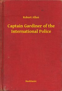 Captain Gardiner of the International Police - Robert Allen - ebook
