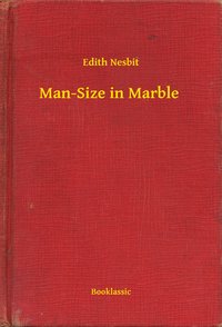 Man-Size in Marble - Edith Nesbit - ebook