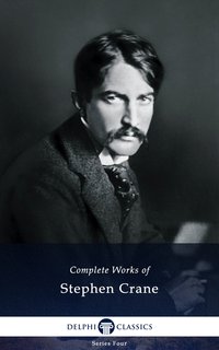 Delphi Complete Works of Stephen Crane (Illustrated) - Stephen Crane - ebook