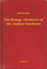 The Strange Adventure of Mr. Andrew Hawthorn - John Buchan - ebook