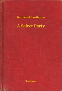 A Select Party - Nathaniel Hawthorne - ebook