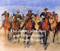 The Jimmyjohn Boss and Other Stories - Owen Wister - ebook