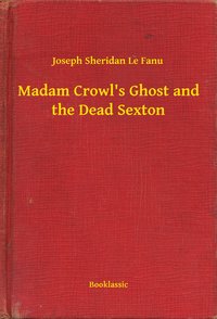 Madam Crowl's Ghost and the Dead Sexton - Joseph Sheridan Le Fanu - ebook