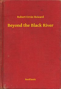 Beyond the Black River - Robert Ervin Howard - ebook