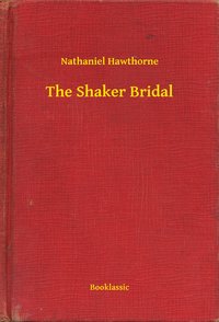 The Shaker Bridal - Nathaniel Hawthorne - ebook