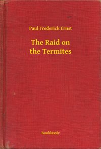 The Raid on the Termites - Paul Frederick Ernst - ebook