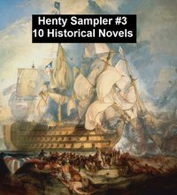 Henty Sampler #3: Ten Historical Novels - G. A. Henty - ebook