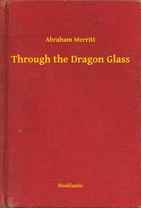 Through the Dragon Glass - Abraham Merritt - ebook