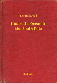 Under the Ocean to the South Pole - Roy Rockwood - ebook