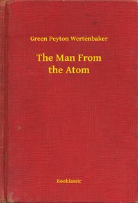 The Man From the Atom - Green Peyton Wertenbaker - ebook