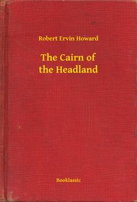The Cairn of the Headland - Robert Ervin Howard - ebook