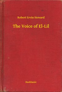The Voice of El-Lil - Robert Ervin Howard - ebook