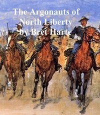 The Argonauts of North Liberty - Bret Harte - ebook