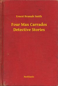 Four Max Carrados Detective Stories - Ernest Bramah Smith - ebook