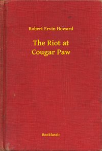 The Riot at Cougar Paw - Robert Ervin Howard - ebook