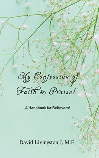 My Confession of Faith & Praise! - David Livingston J - ebook