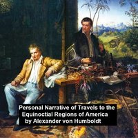 Personal Narrative of Travels to th Equinoctial Regions of America