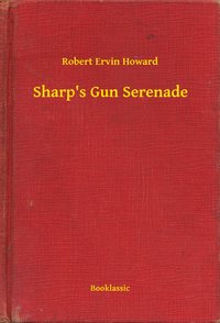 Sharp's Gun Serenade - Robert Ervin Howard - ebook