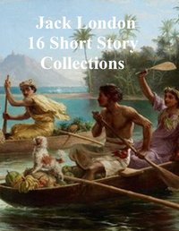 16 Short Story Collections - Jack London - ebook