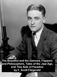 The Beautiful and the Damned, Flappers and Philosophers, Tales of the Jazz Age, This Side of Paradise - F. Scott Fitzgerald - ebook