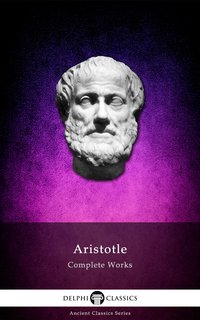 Delphi Complete Works of Aristotle (Illustrated) - Aristotle Aristotle - ebook