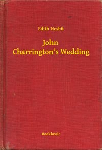 John Charrington’s Wedding - Edith Nesbit - ebook