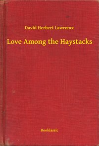 Love Among the Haystacks - David Herbert Lawrence - ebook